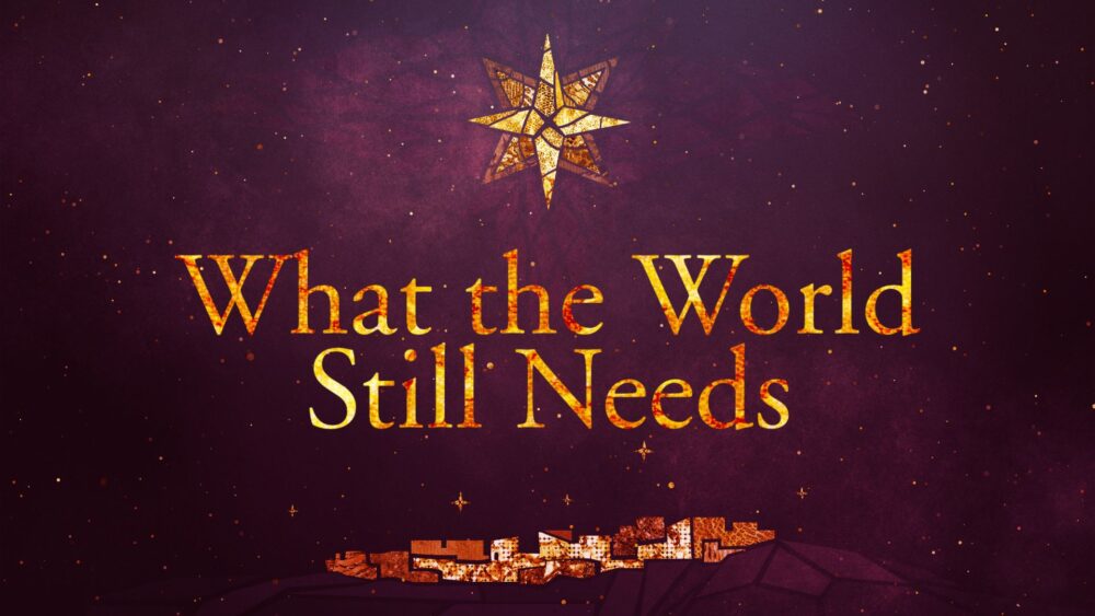 What the World Still Needs